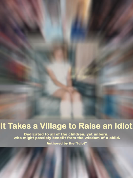 It Takes a Village to Raise an Idiot